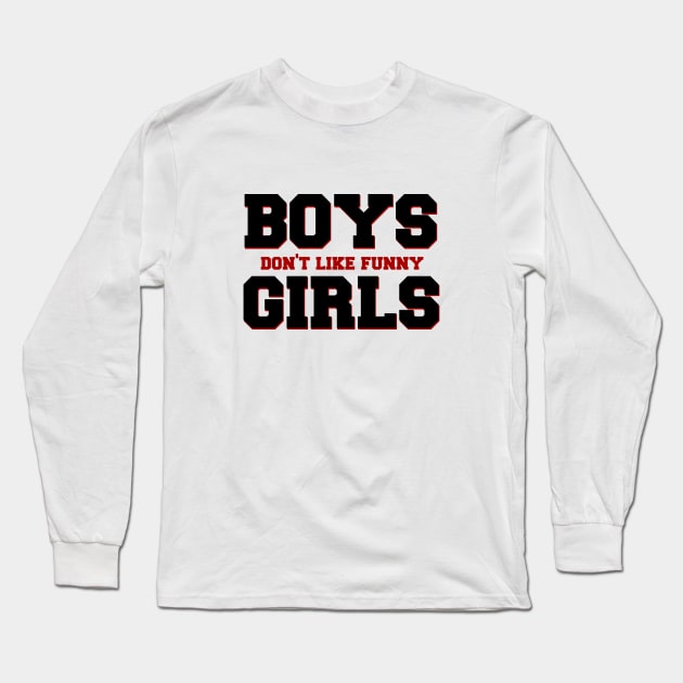 Boys Don't Like Funny Girls Long Sleeve T-Shirt by Stars Hollow Mercantile